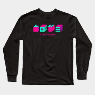 Love is not a game Long Sleeve T-Shirt